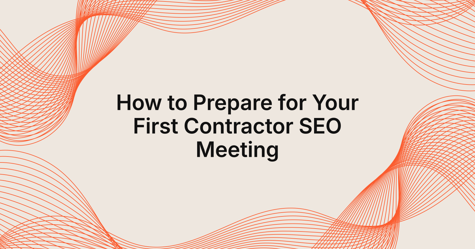 How to Prepare for Your First Contractor SEO Meeting