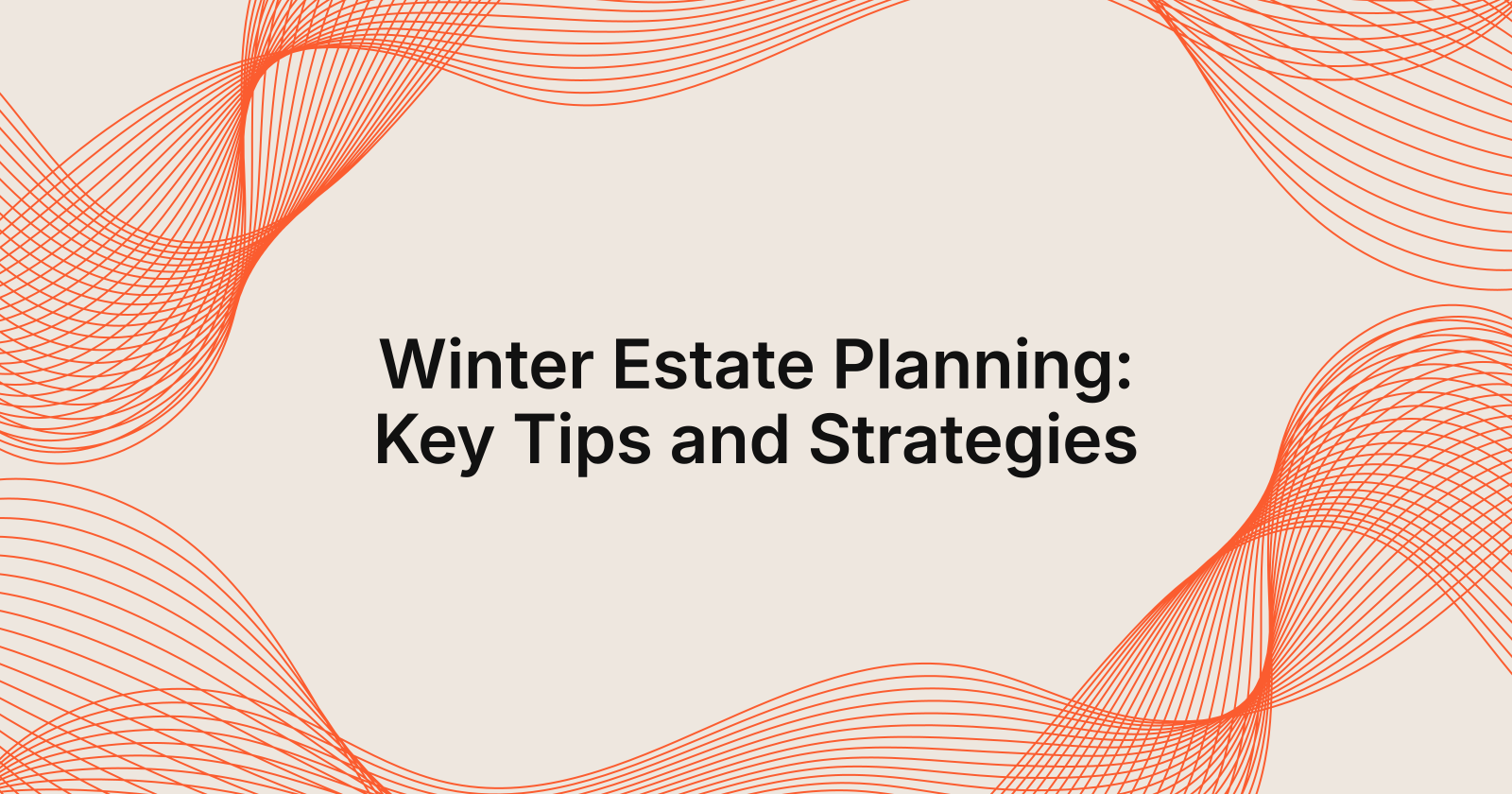 Winter Estate Planning: Key Tips and Strategies, seasonal estate planning tips for winter