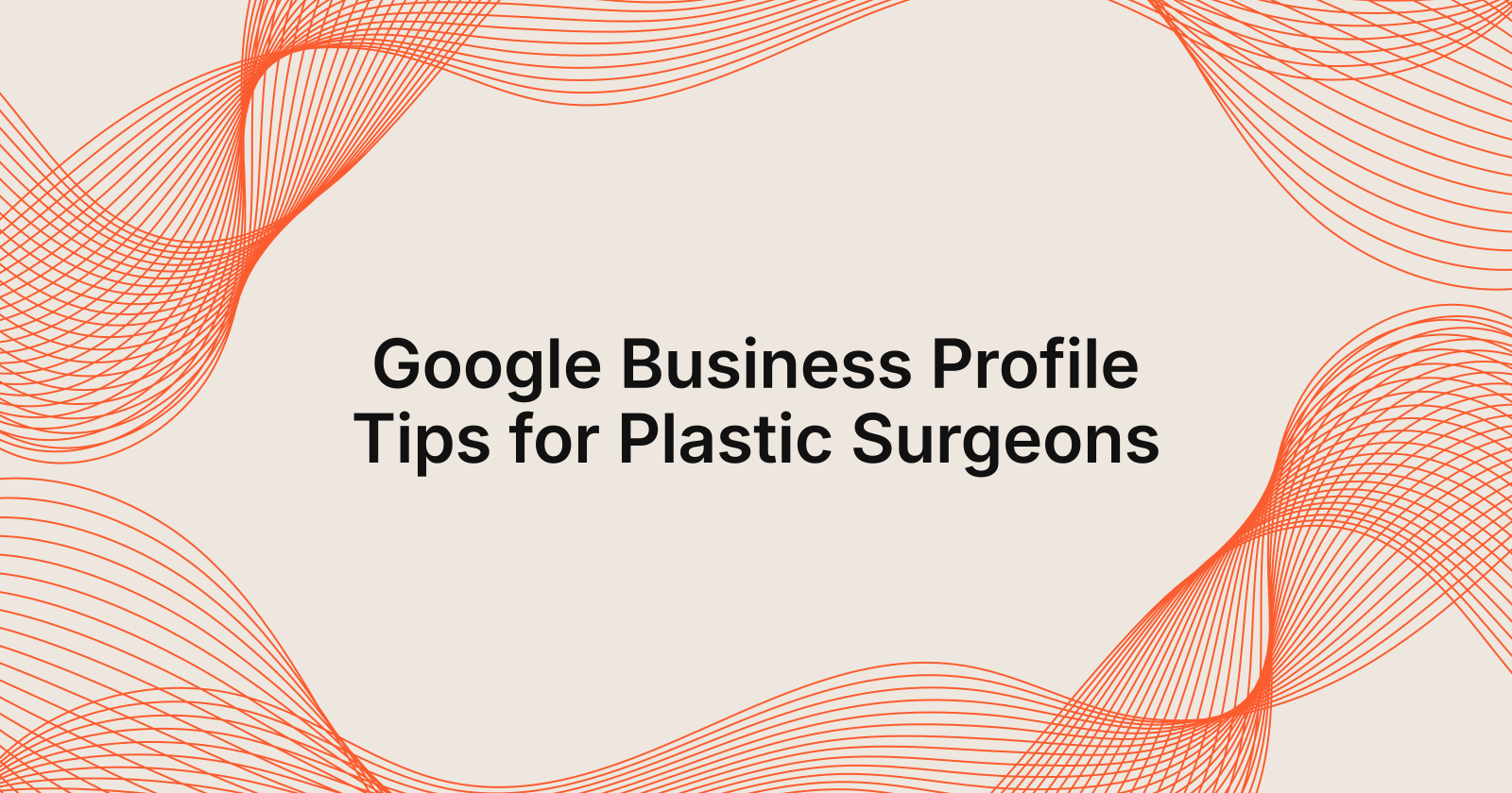 Google Business Profile Tips for Plastic Surgeons, Google Business Profile optimization tips for plastic surgeons