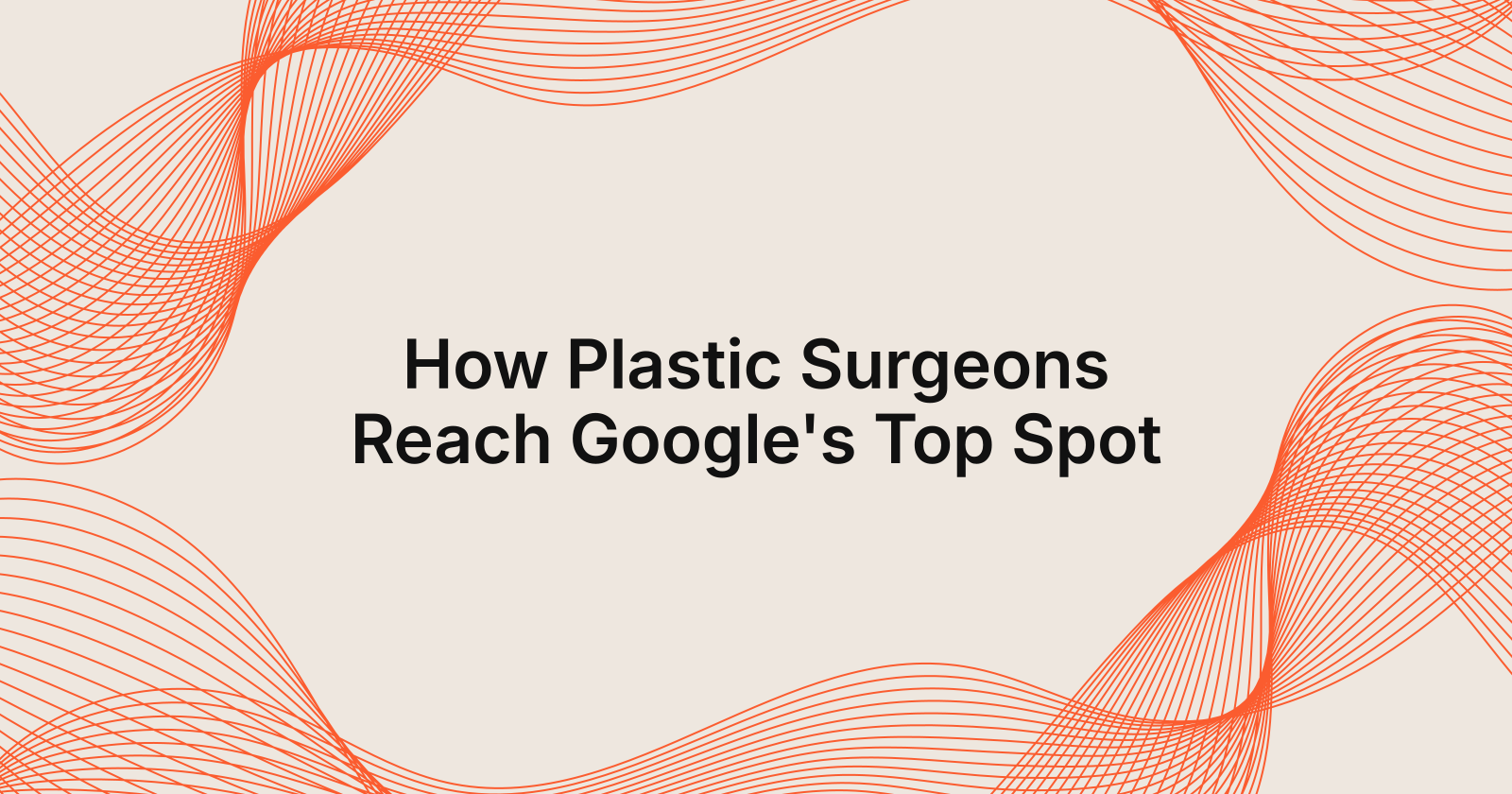 How Plastic Surgeons Reach Google's Top Spot, how do plastic surgeons get to the top of google?