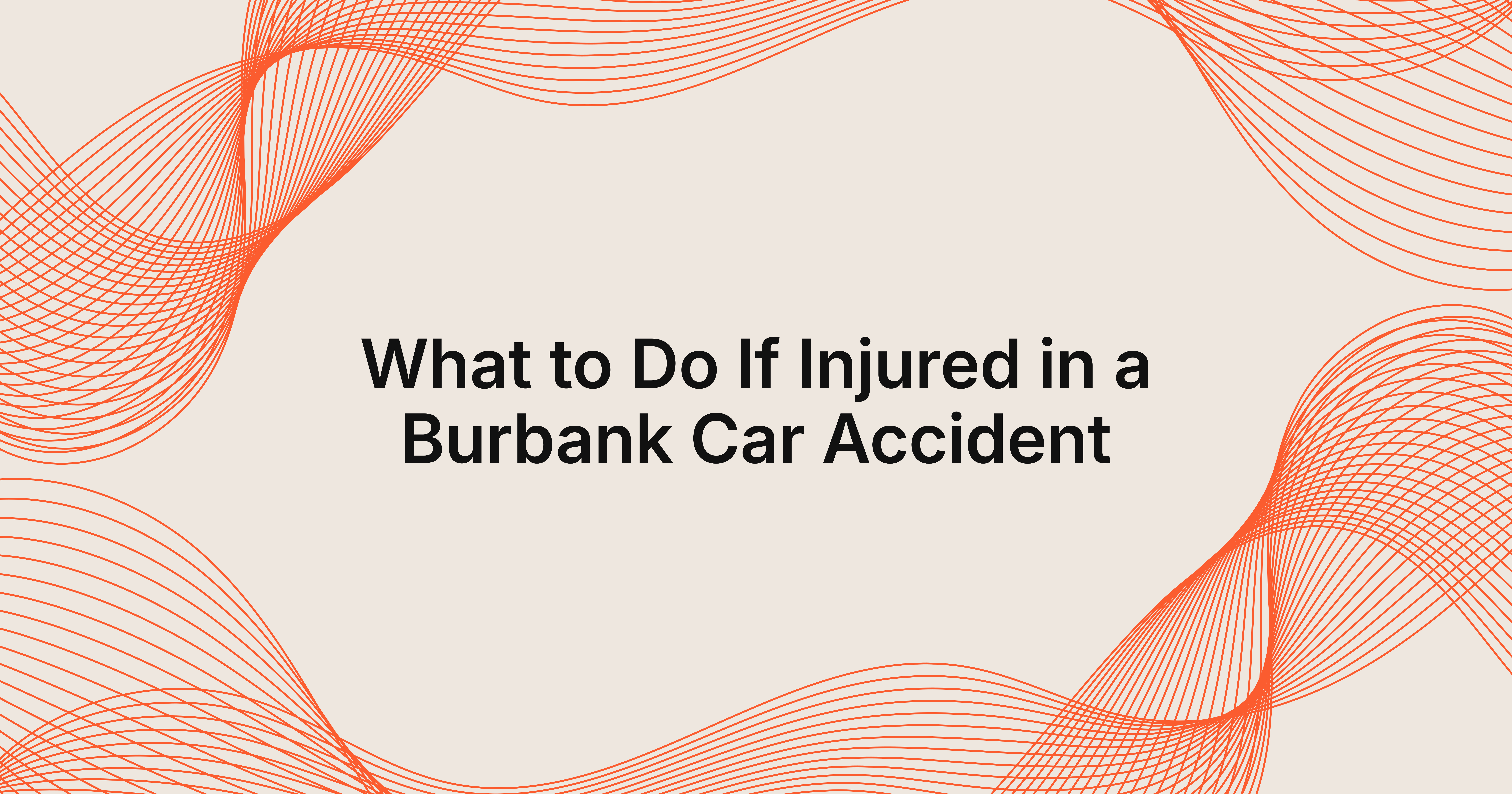 what should I do if I’m injured in a car accident in Burbank?