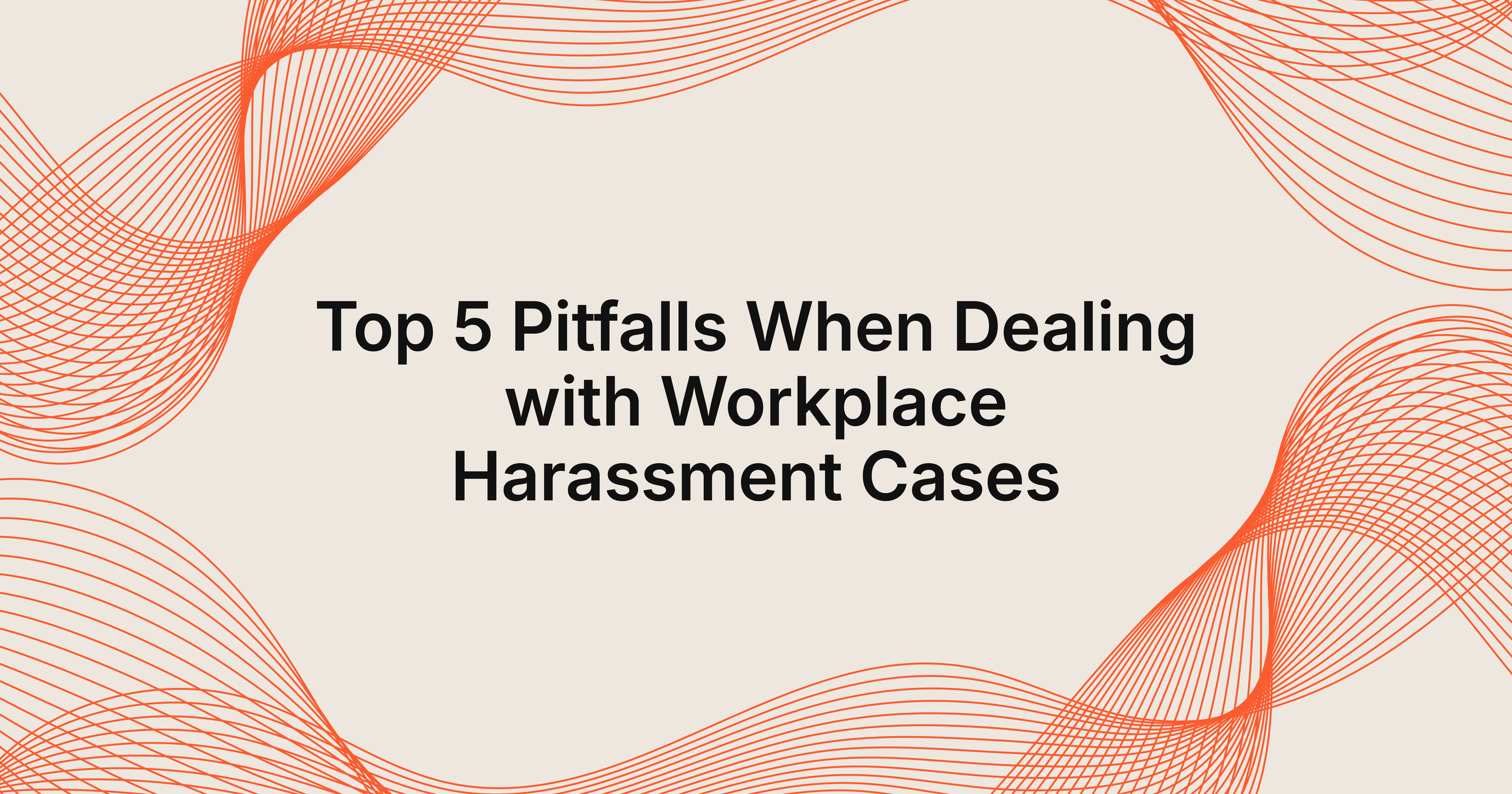 top 5 pitfalls when dealing with workplace harassment cases