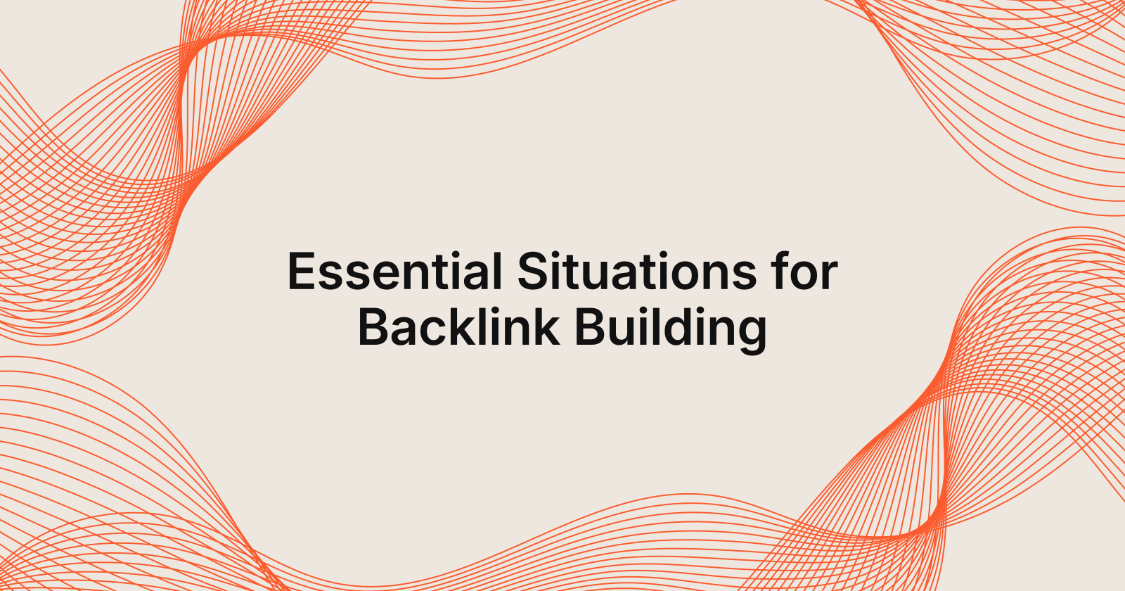 Essential Situations for Backlink Building, situations where backlink building is essential?