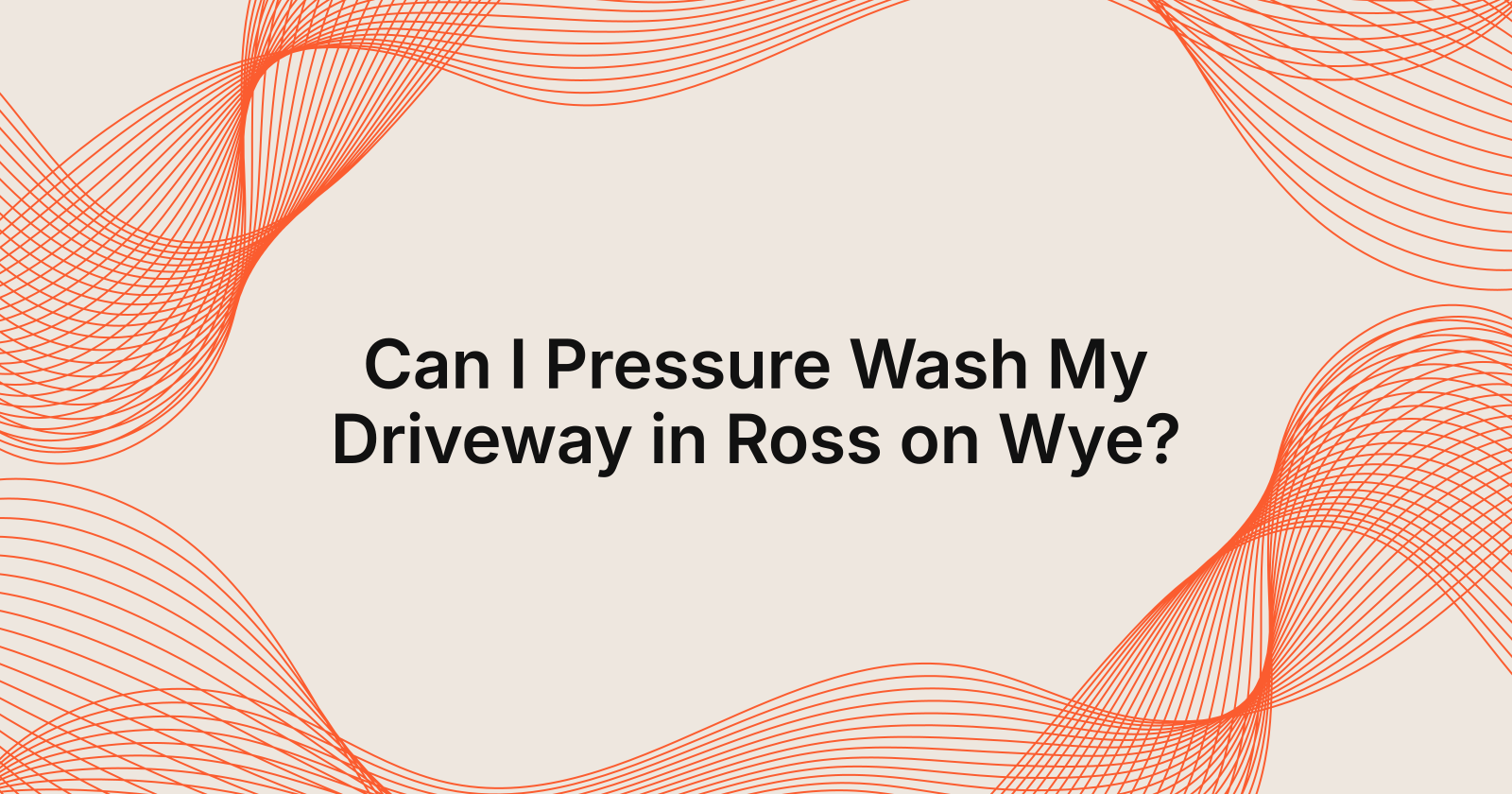 Can I Pressure Wash My Driveway in Ross on Wye?