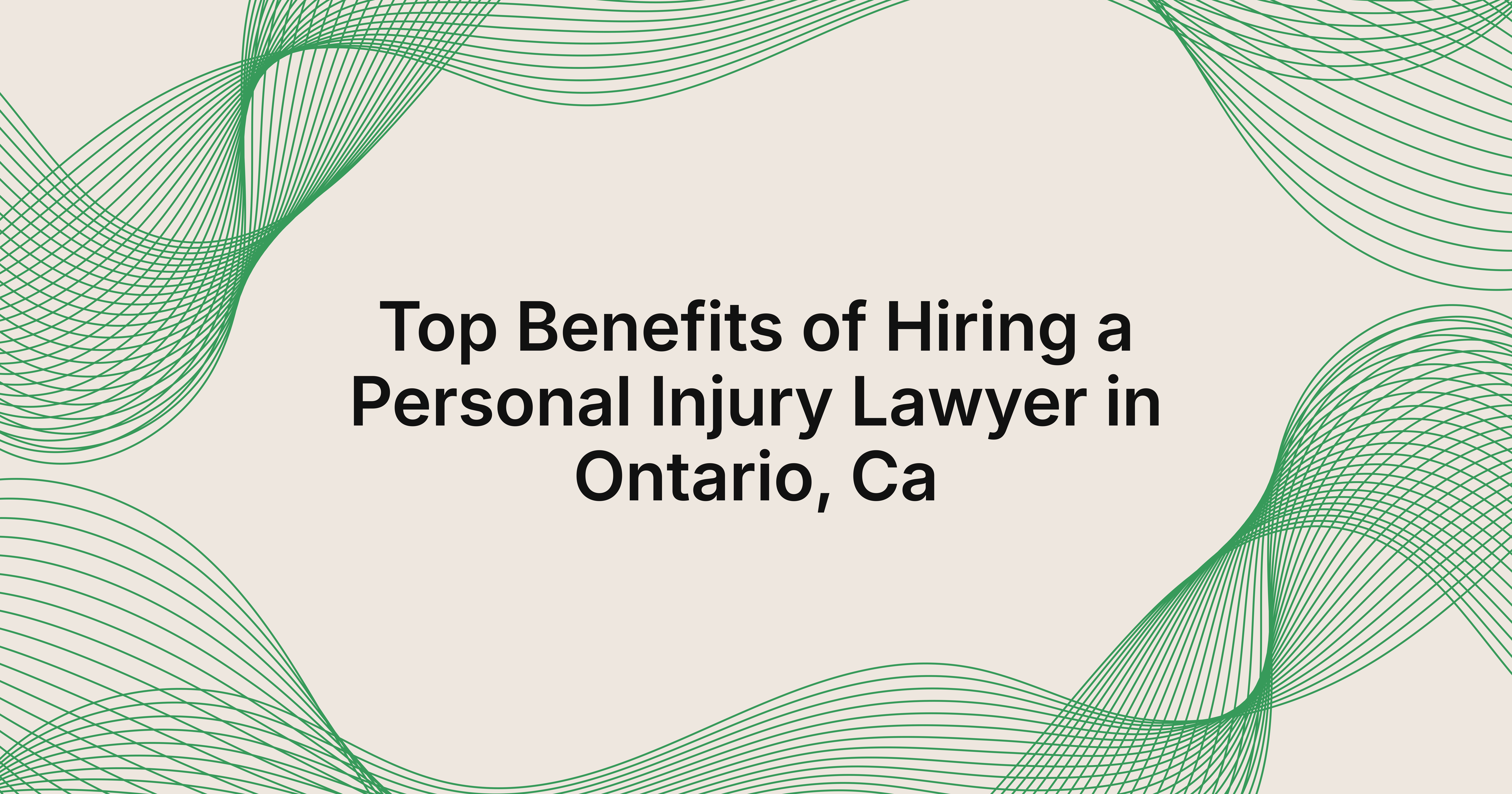 benefits of hiring a personal injury lawyer in Ontario, CA
