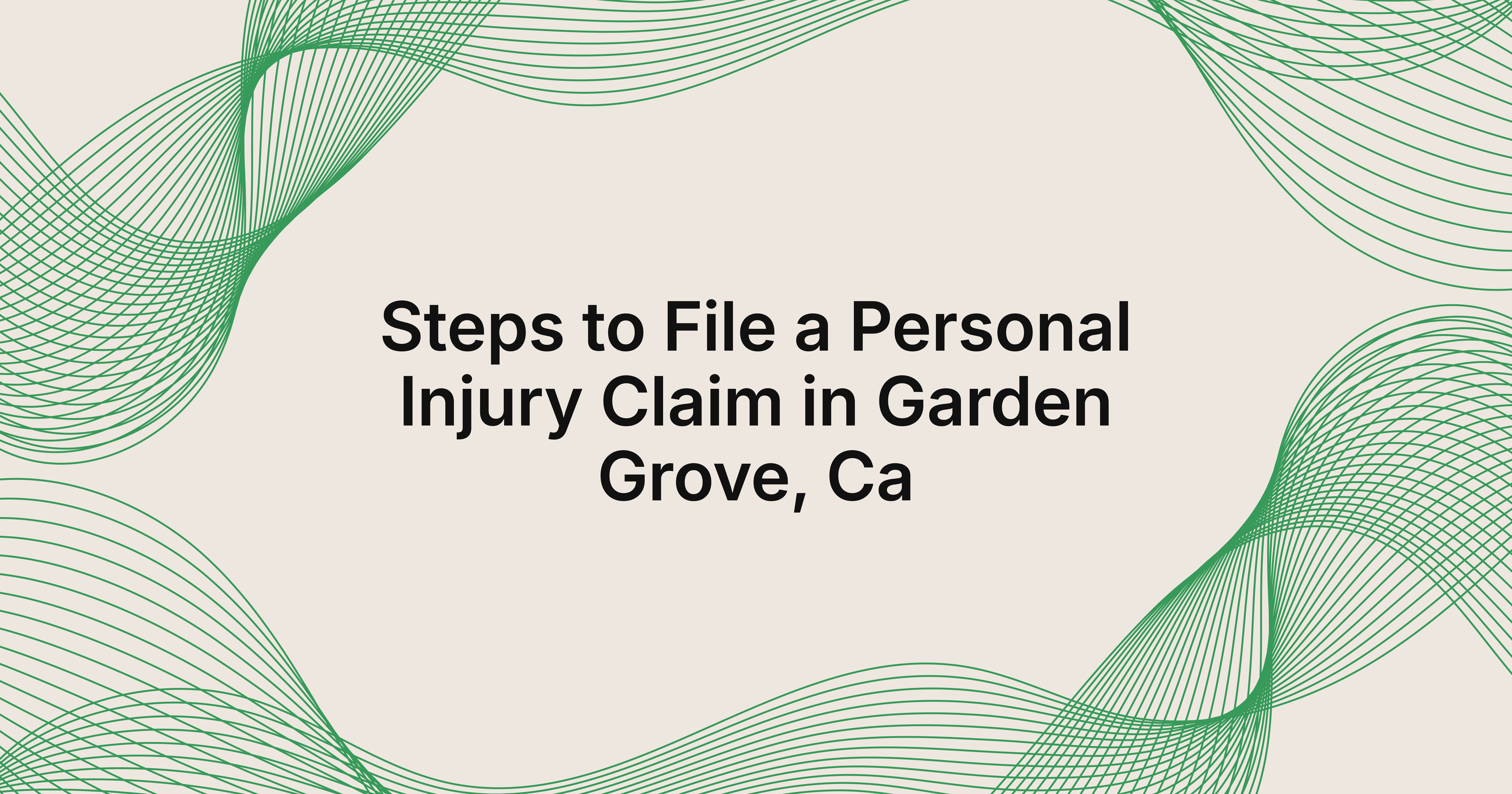 Steps to File a Personal Injury Claim in Garden Grove, Ca