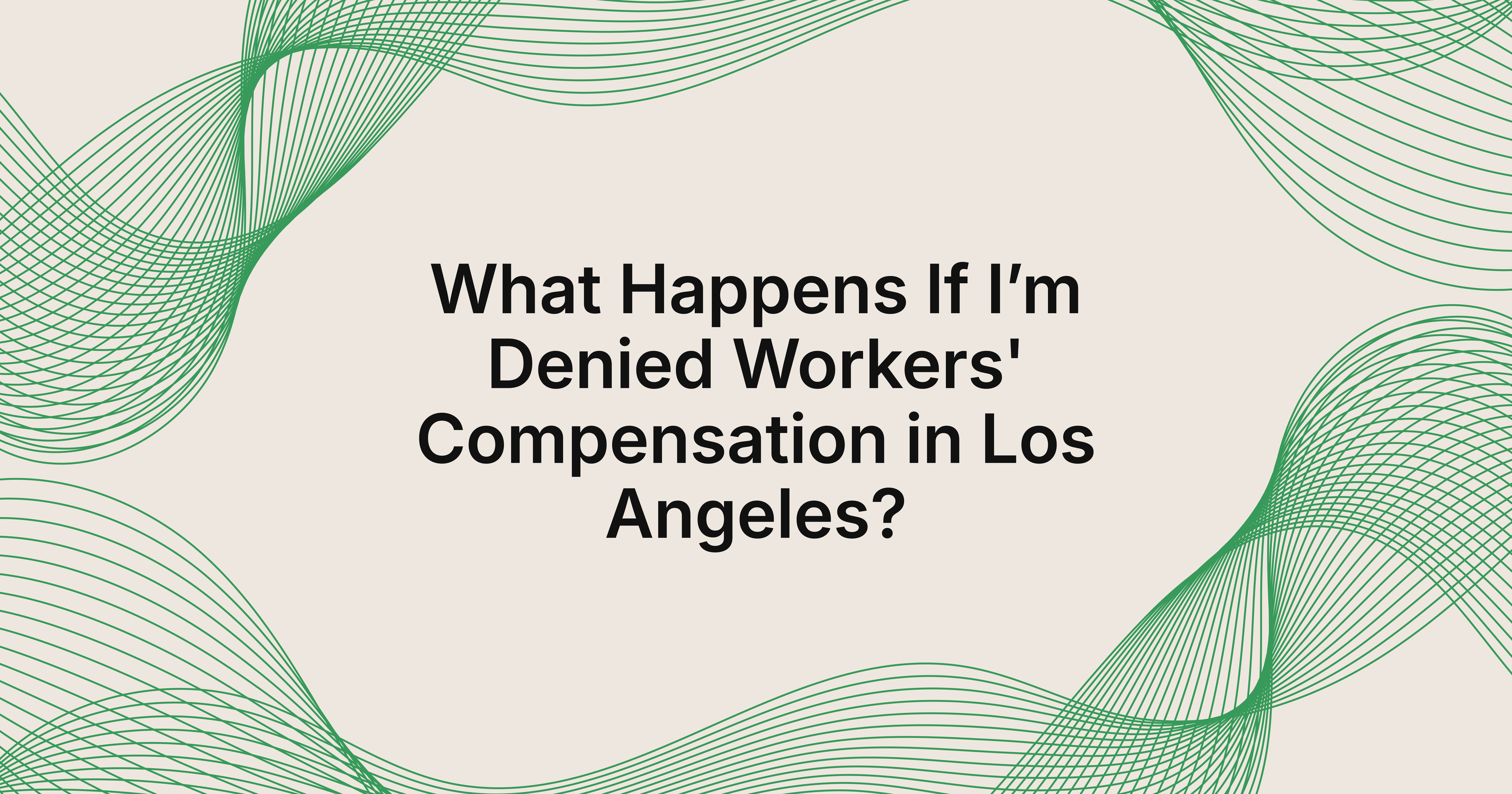 what happens if I’m denied workers' compensation in Los Angeles, CA?