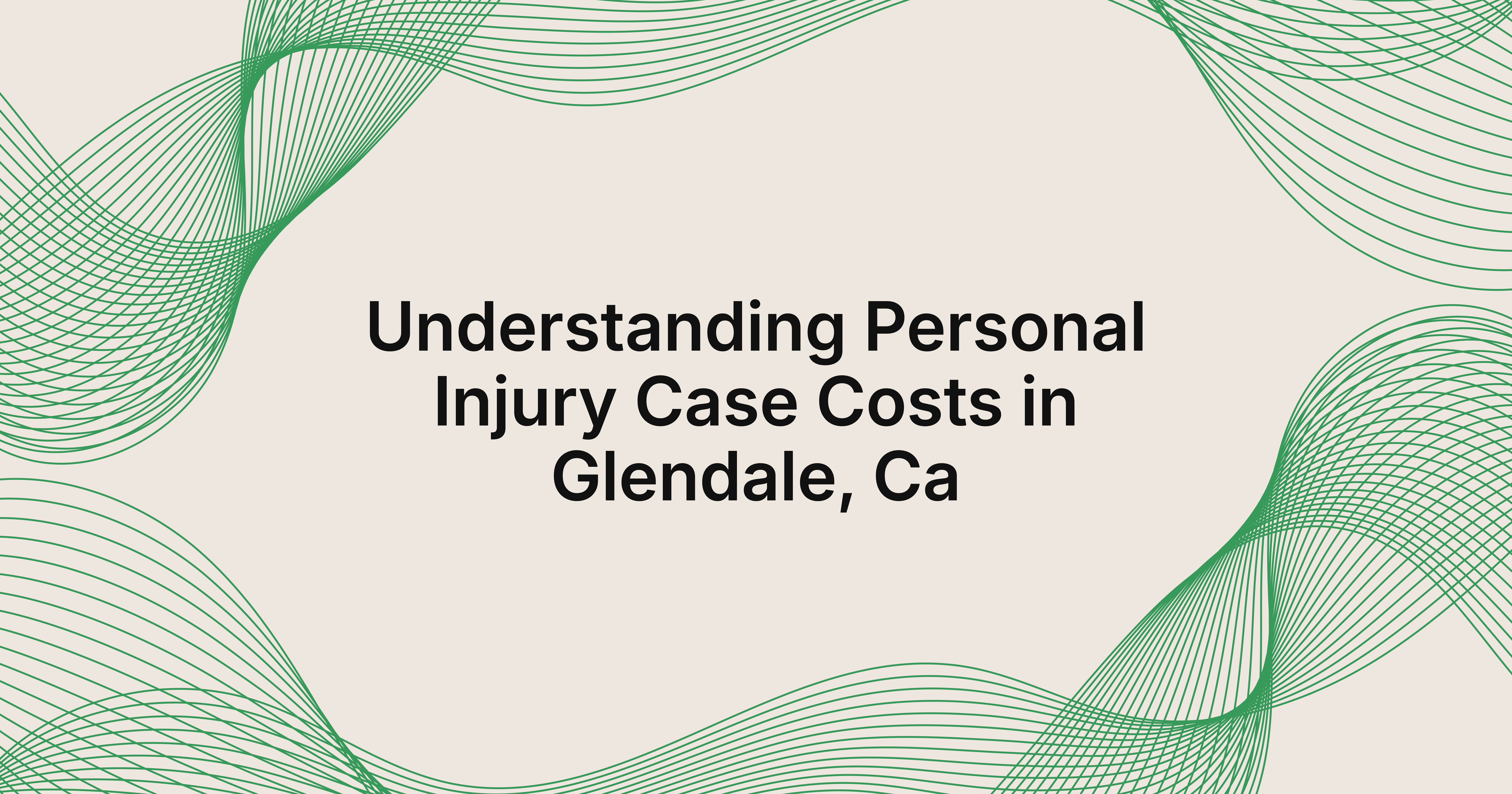 how much does a personal injury case cost in Glendale, CA?