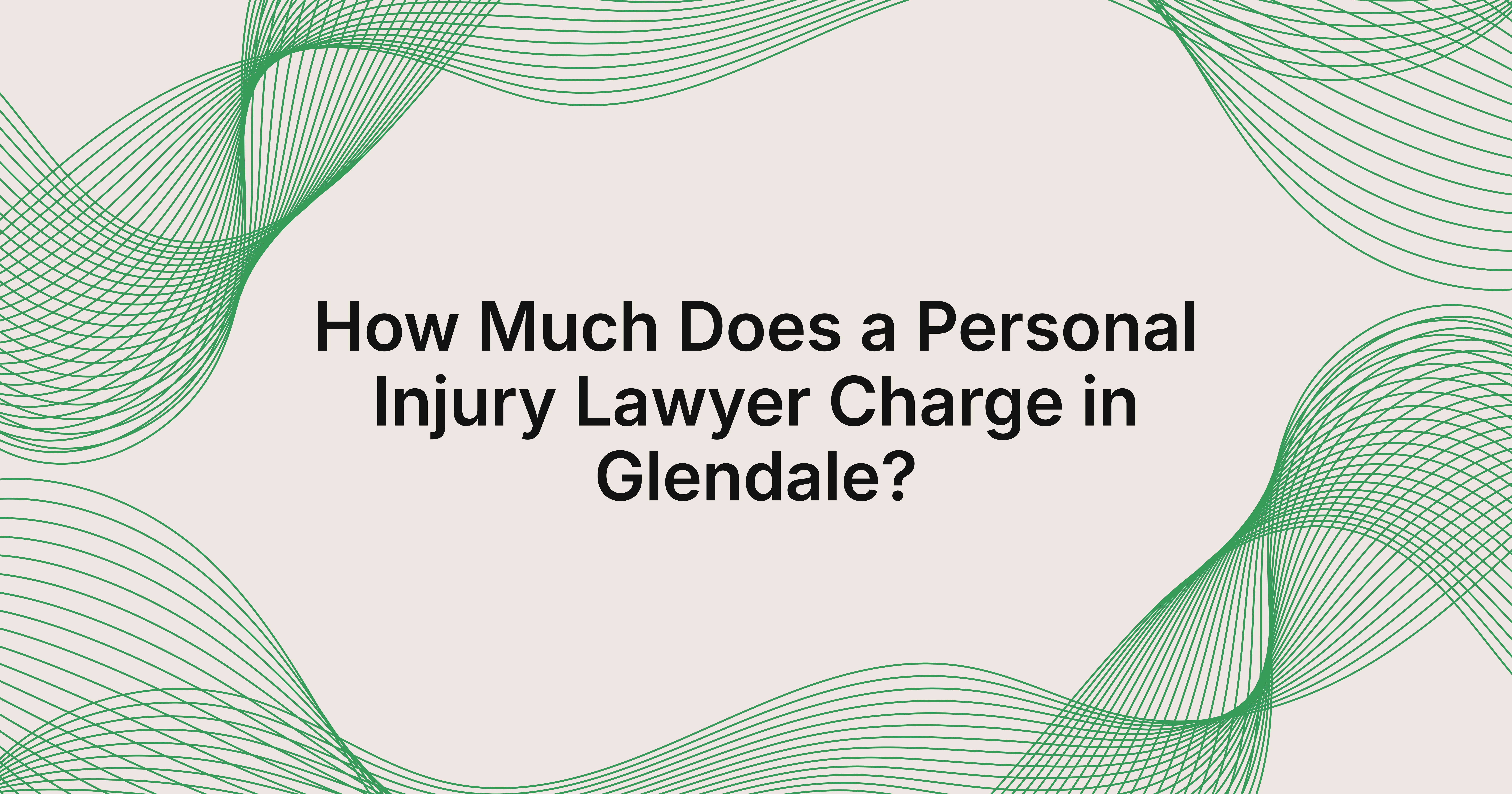 how much does a personal injury lawyer charge in Glendale, CA?