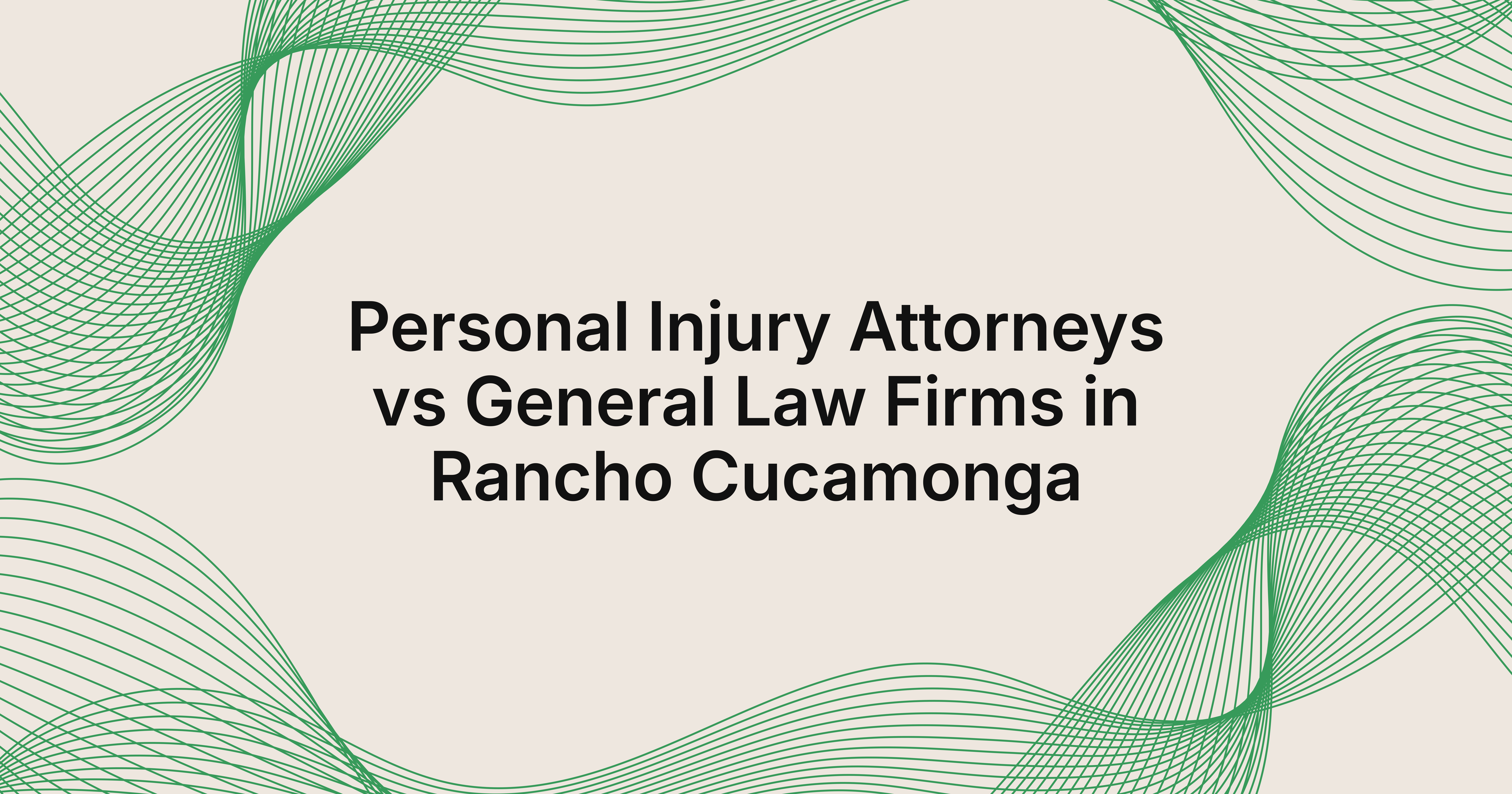 personal injury attorneys vs general law firms in Rancho Cucamonga, CA