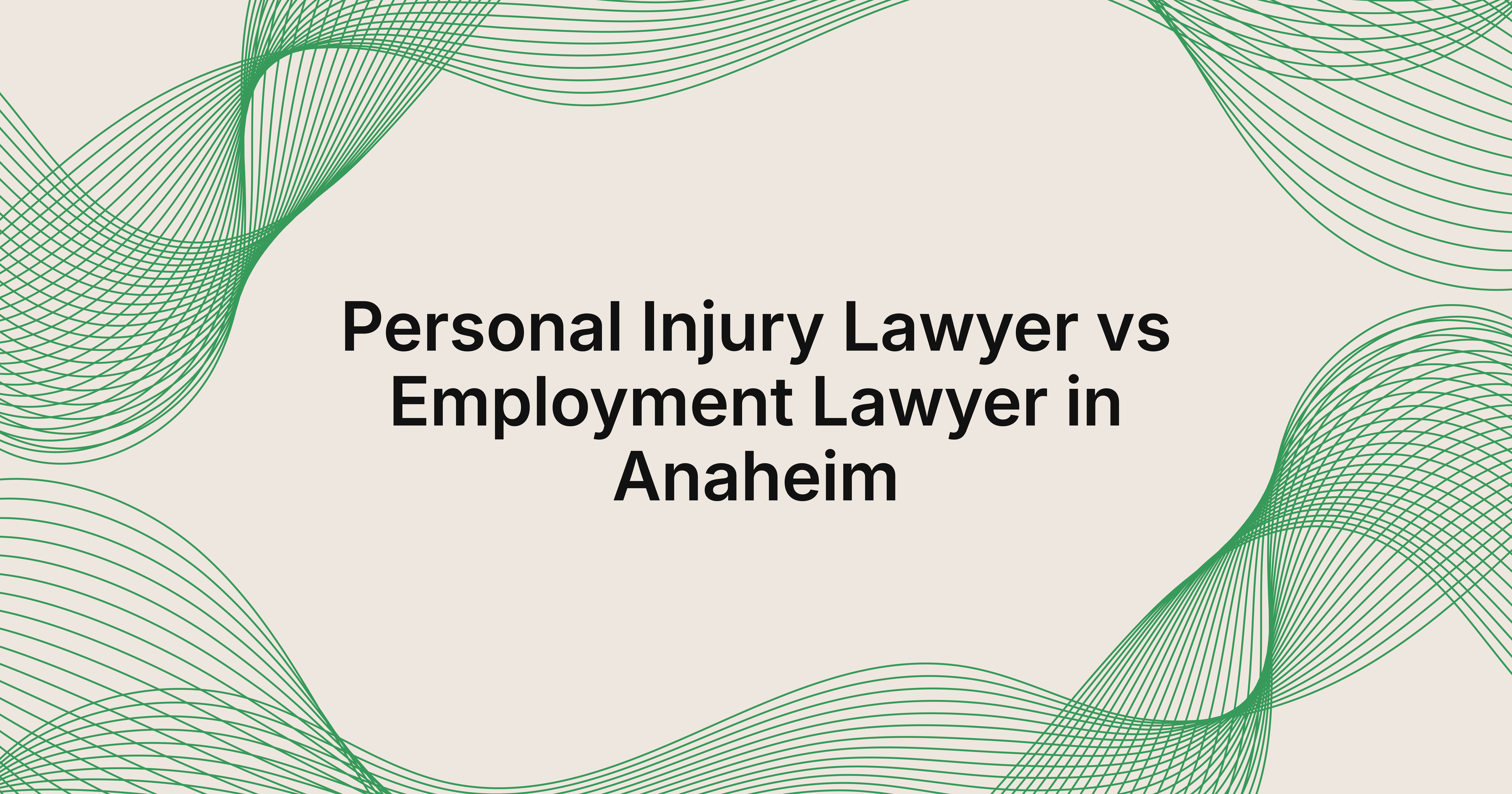 Personal Injury Lawyer vs Employment Lawyer in Anaheim