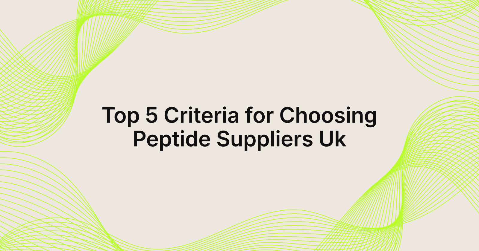 Top 5 Criteria for Choosing Peptide Suppliers Uk, top 5 research grade peptide suppliers in United Kingdom