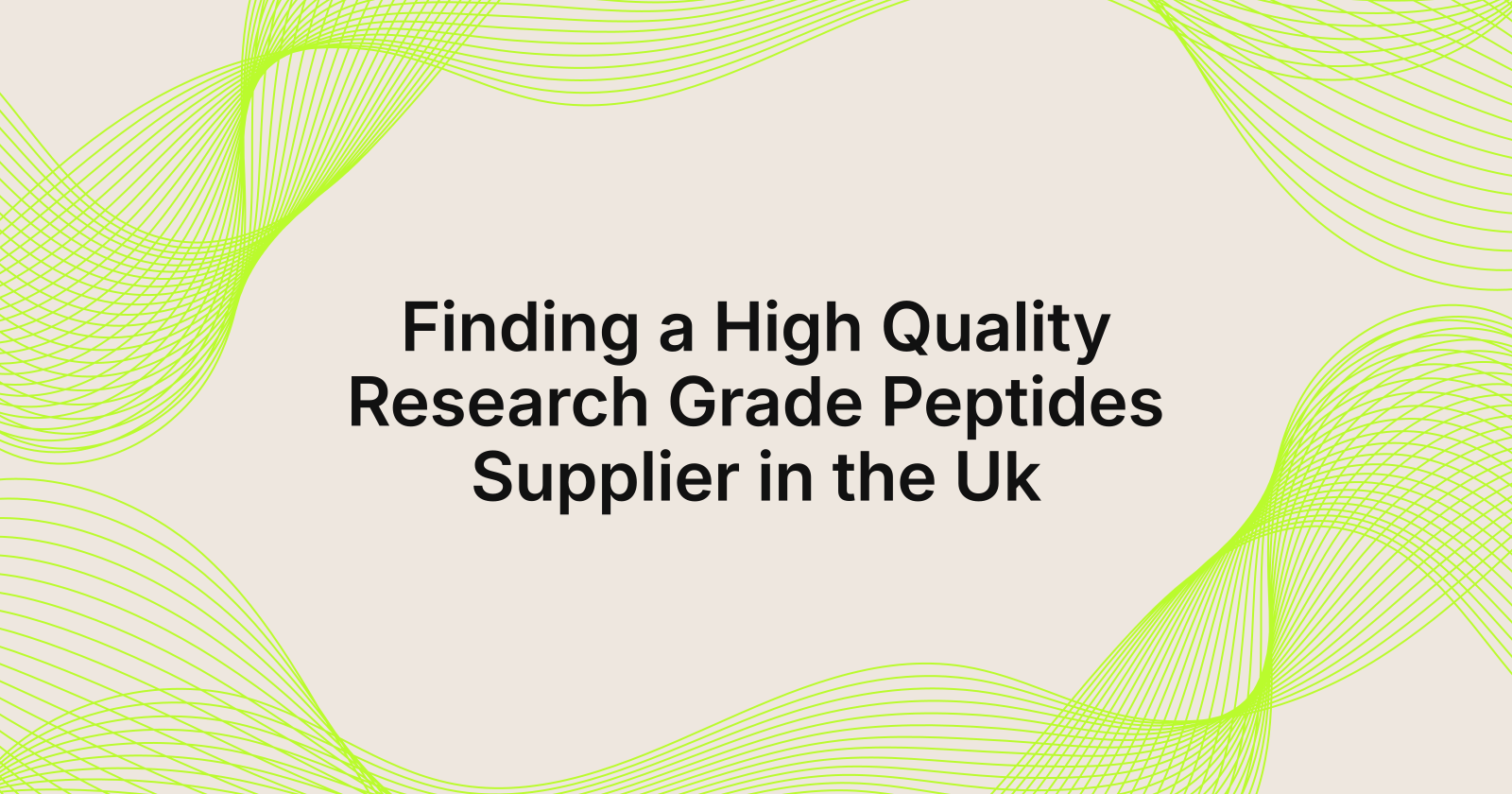 Finding a High Quality Research Grade Peptides Supplier in the Uk, high quality research grade peptides supplier in United Ki