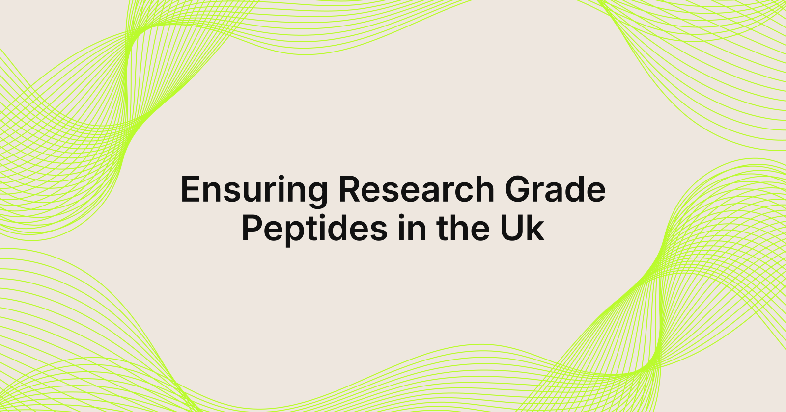 Ensuring Research Grade Peptides in the Uk, how do I ensure my peptides are research grade in United Kingdom?