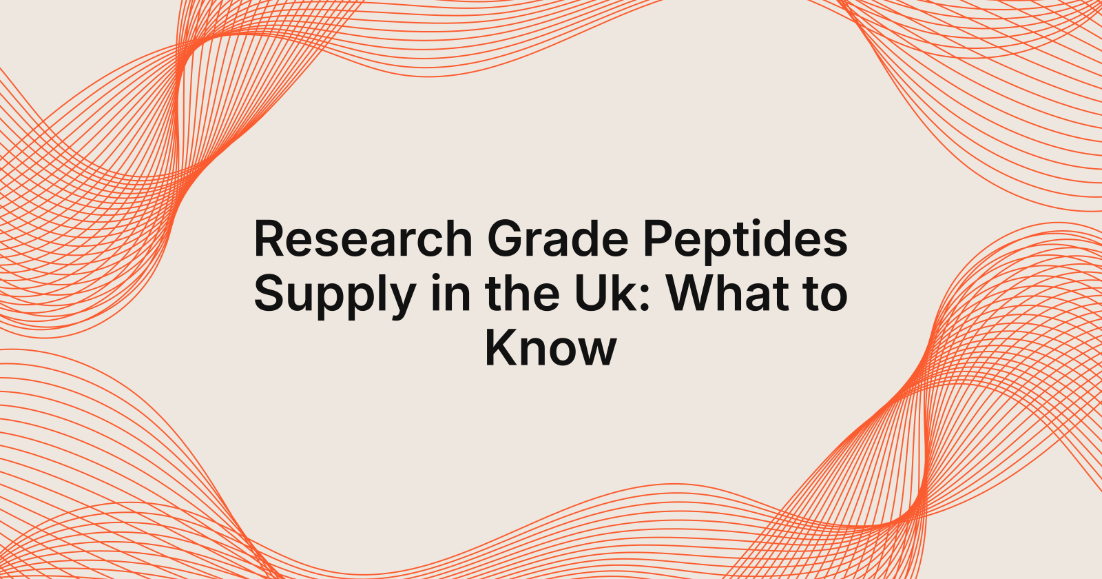 Research Grade Peptides Supply in the Uk: What to Know, research grade peptides supply in United Kingdom