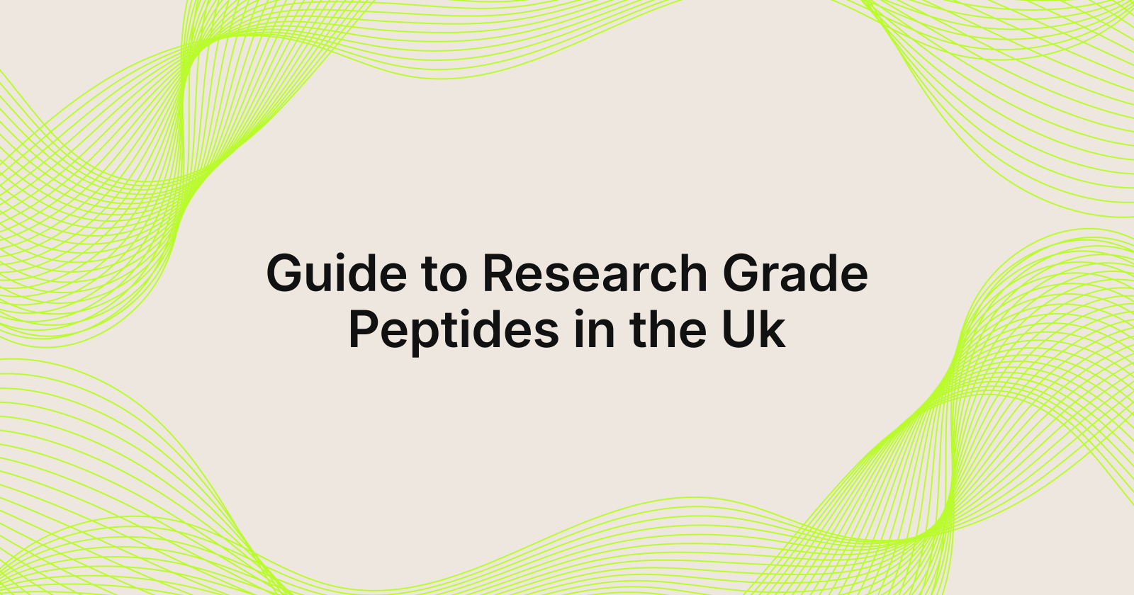 Guide to Research Grade Peptides in the Uk, guide to research grade peptides in United Kingdom