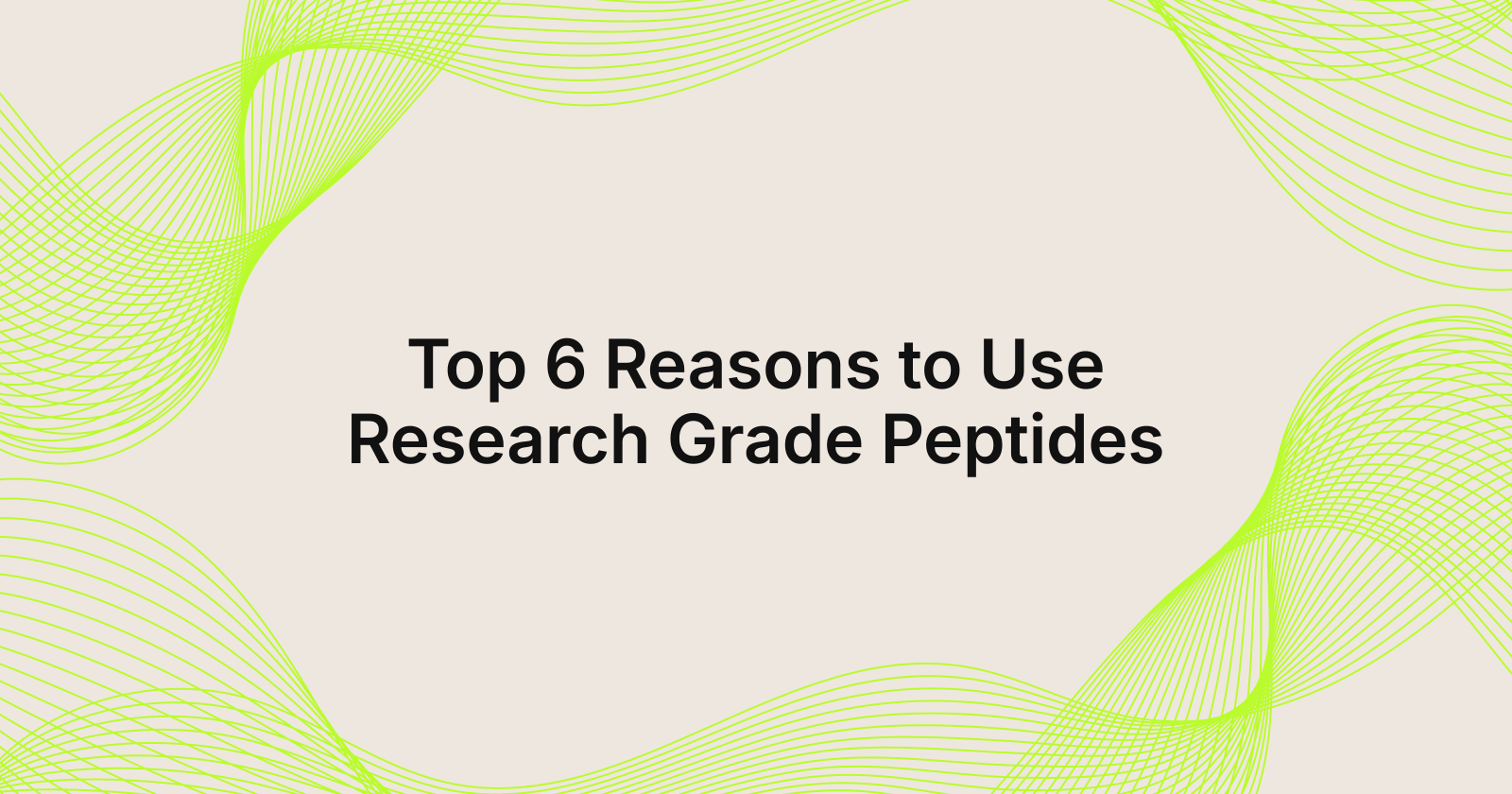 Top 6 Reasons to Use Research Grade Peptides, top 7 reasons to use research grade peptides