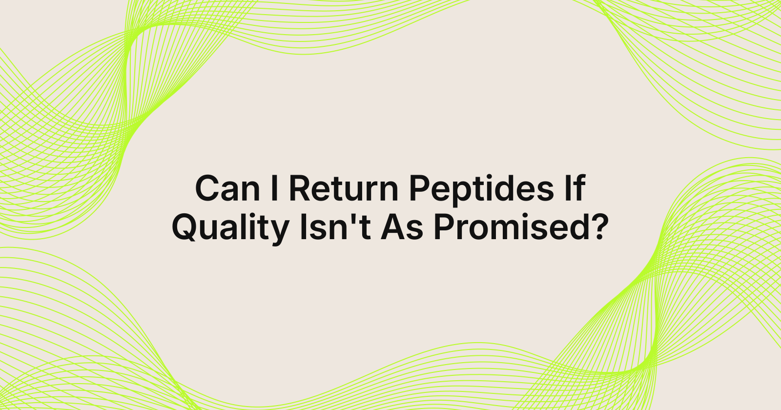 Can I Return Peptides If Quality Isn't As Promised?, can I return peptides if quality is not as promised in United Kingdom?