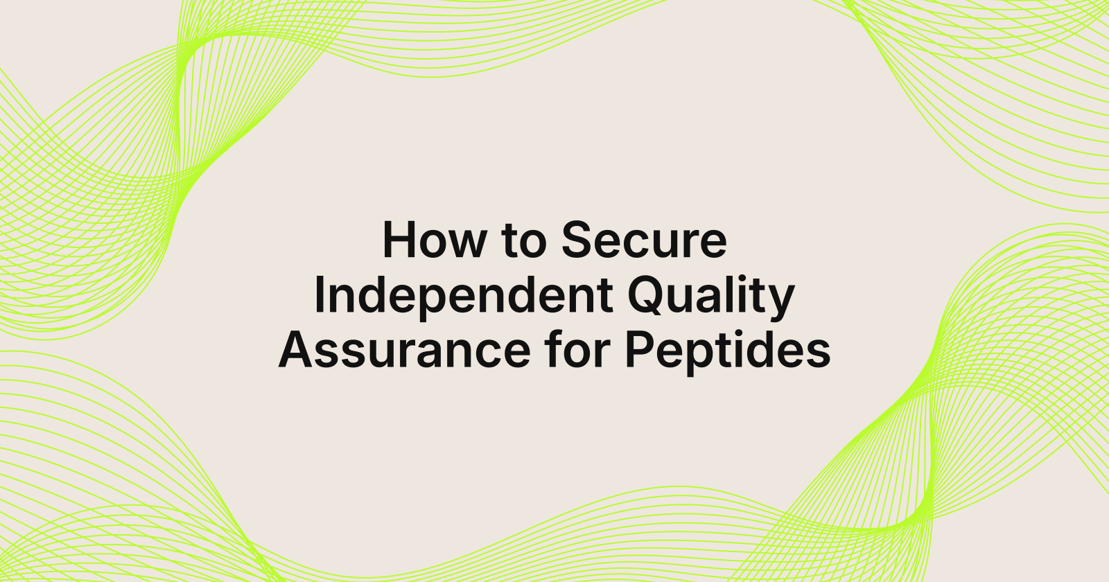 How to Secure Independent Quality Assurance for Peptides, how to get independent quality assurance for peptides?