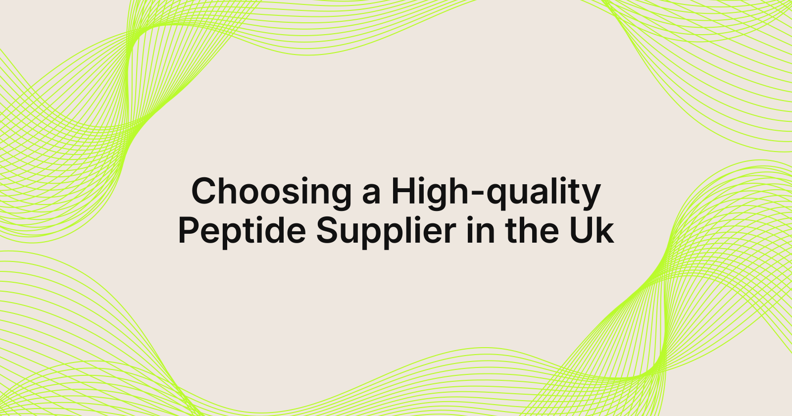Choosing a High-quality Peptide Supplier in the Uk, how to select high quality research grade peptides supplier in United Kin