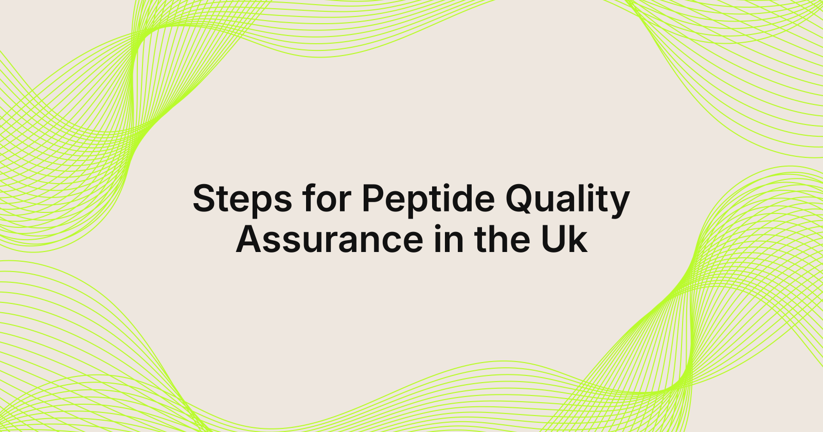 Steps for Peptide Quality Assurance in the Uk, steps to ensure peptide quality assurance in United Kingdom?